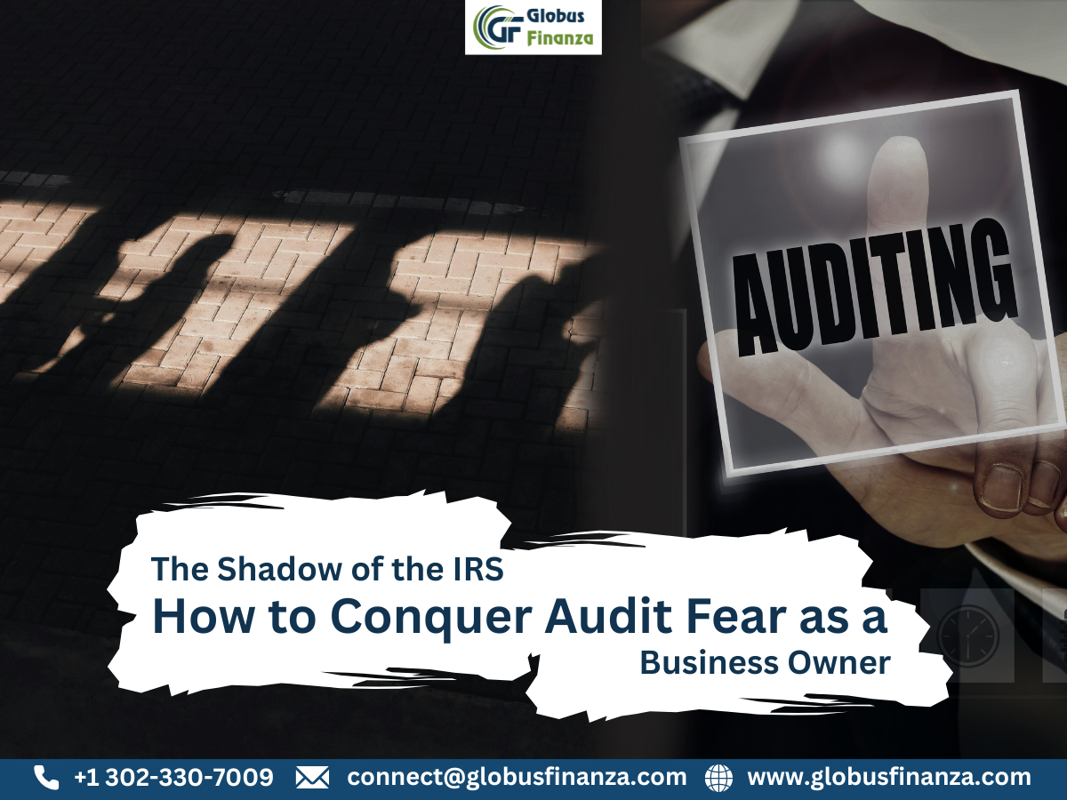 The Shadow of the IRS: How to Conquer Audit Fear as a Business Owner